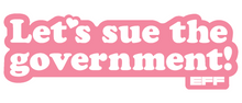 Load image into Gallery viewer, AS SEEN ON THE DAILY SHOW! 'Let's Sue the Government' T-Shirt